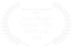 Winner Frontera Filmmaker Award - San Diego Latino Film Festival - 2022
